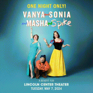 One night only! Vanya and Sonia and Masha and Spike. A Benefit for Lincoln Center Theater. Tuesday, May 7, 2024.